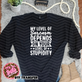 My level of sarcasm depends on your level of stupidity MM062926