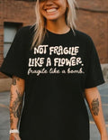 NOT FRAGILE LIKE A FLOWER