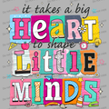 It takes a big heart to shape little minds MM072026