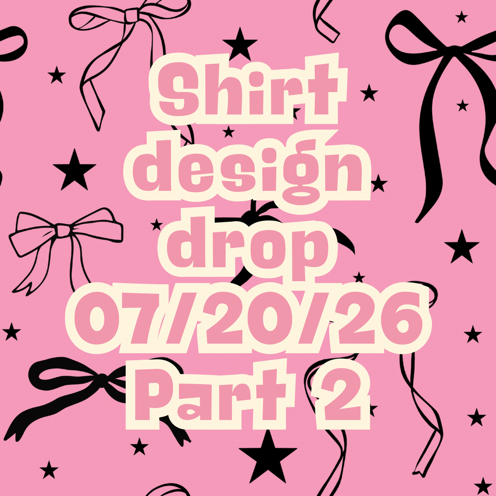 07/20/26 part 2 - graphic shirt design drop (scroll through photos to see all designs and shirt colors) (Copy)