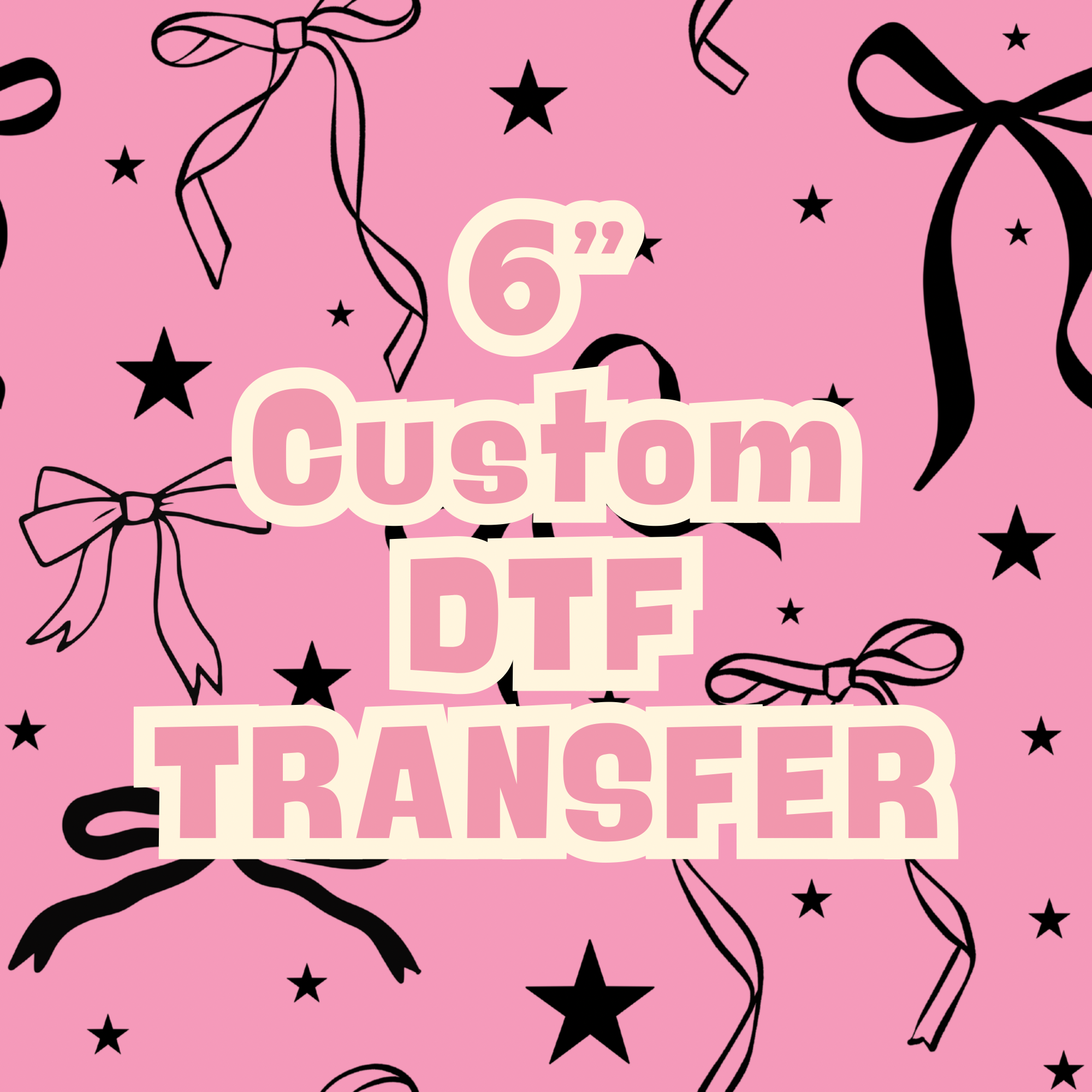 6” CUSTOM DTF TRANSFER
