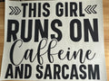 THIS GIRL RUNS ON CAFFEINE AND SARCASM B2