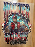 HOTTER THAN A HOOCHIE COOCHIE - B6 - (this is a full color screen print transfer not a DTF.)